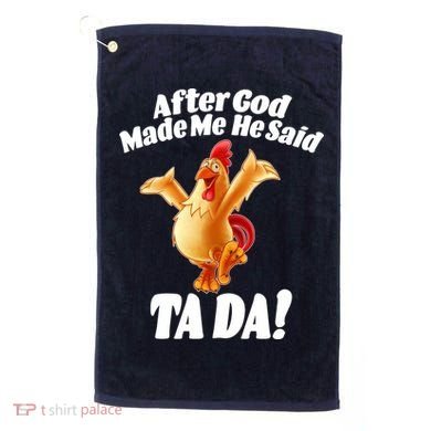 After God Made Me He Said Ta-da Funny Chicken Golf Towel