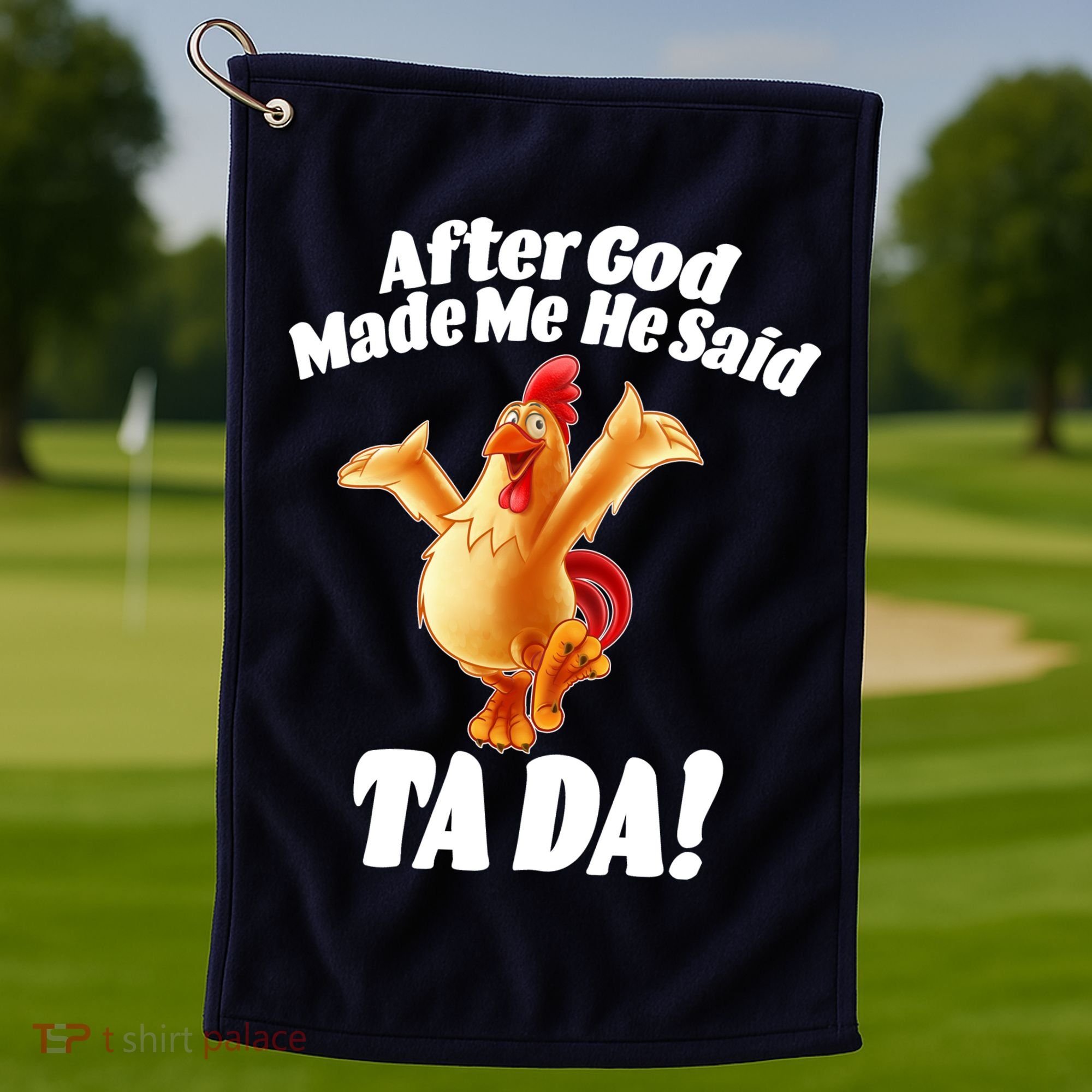 After God Made Me He Said Ta-da Funny Chicken Golf Towel