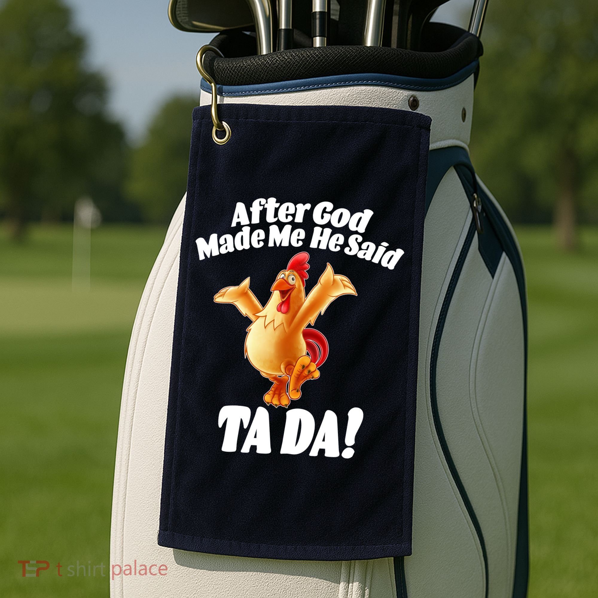 After God Made Me He Said Ta-da Funny Chicken Golf Towel