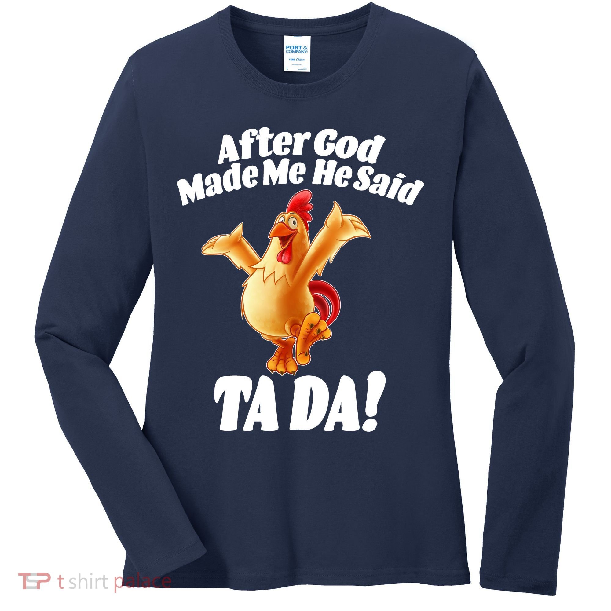 After God Made Me He Said Ta-da Funny Chicken Women's Long Sleeve Shirt