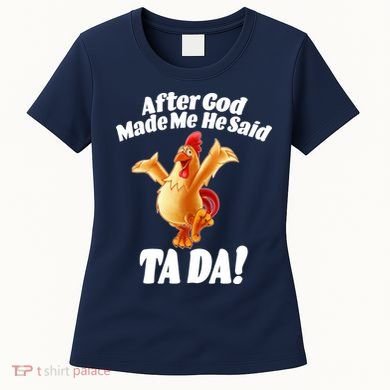 After God Made Me He Said Ta-da Funny Chicken Women's T-Shirt