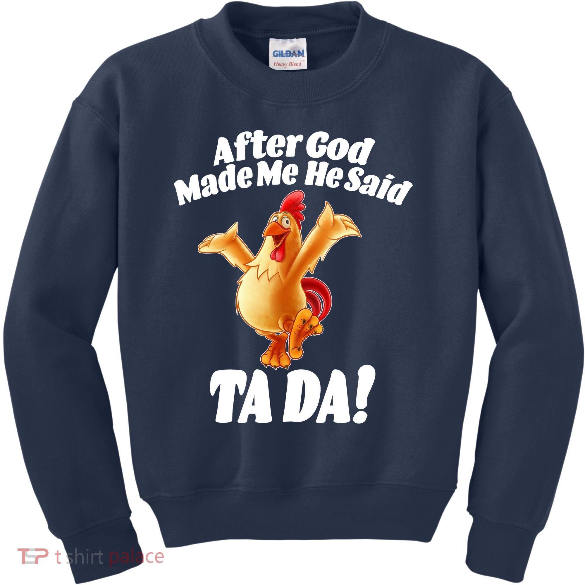 After God Made Me He Said Ta-da Funny Chicken Kids Sweatshirt