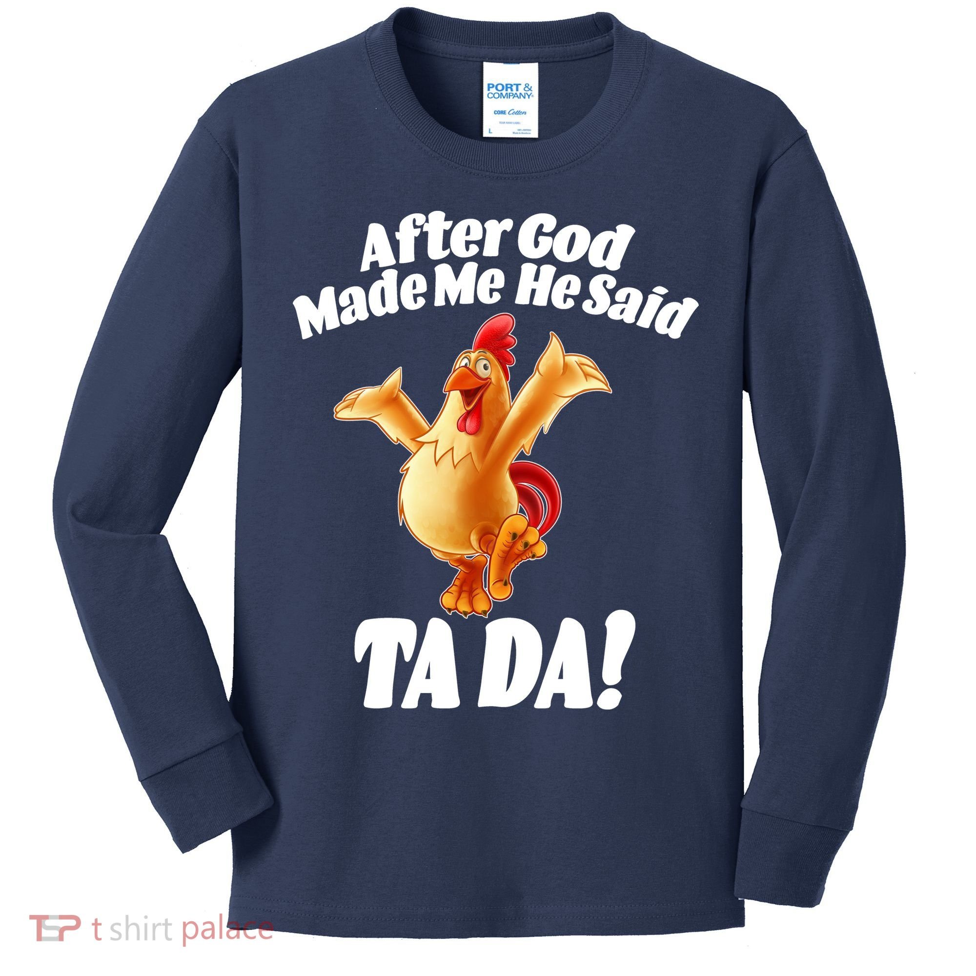 After God Made Me He Said Ta-da Funny Chicken Kids Long Sleeve Shirt
