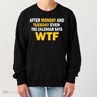 After Monday and Tuesday WTF Women's Sweatshirt thumb 0