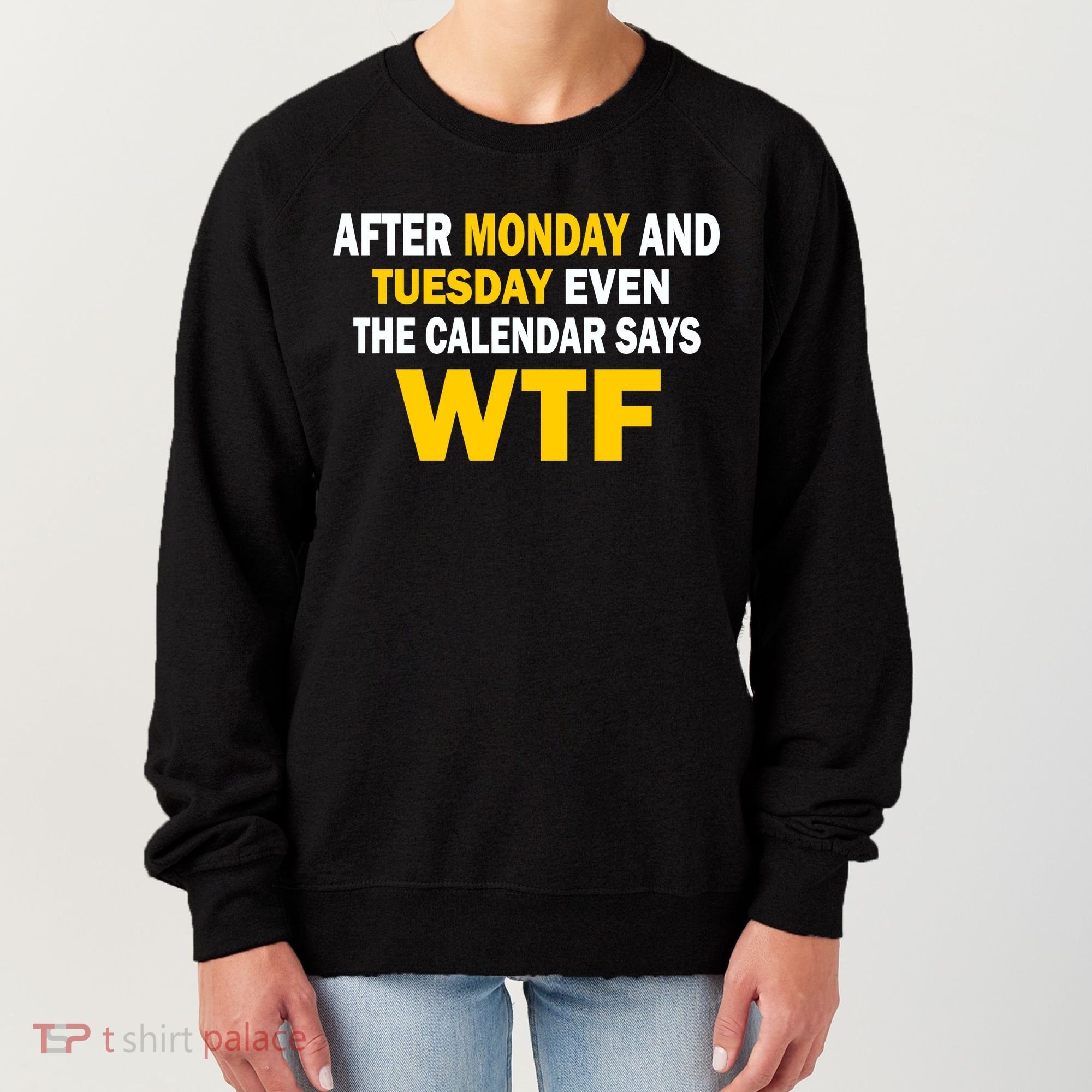 After Monday and Tuesday WTF Women's Sweatshirt