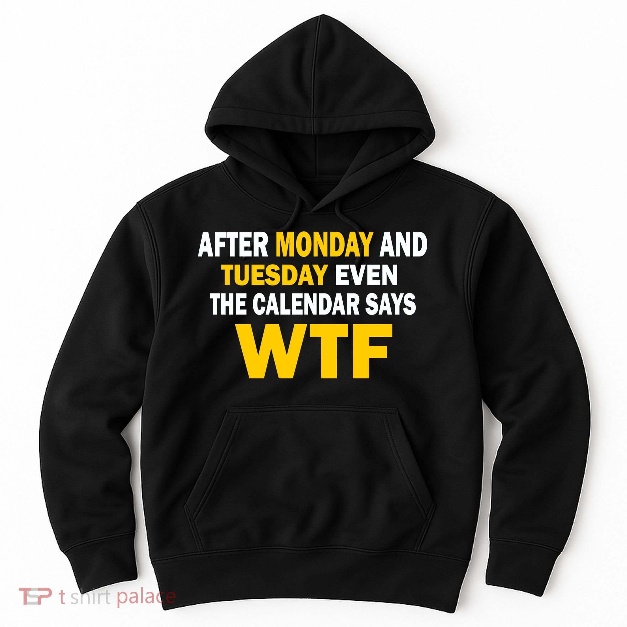 After Monday and Tuesday WTF Hoodie