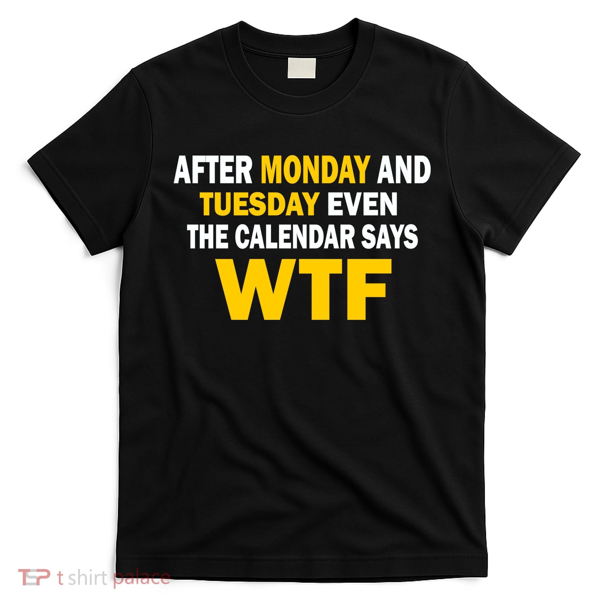 After Monday and Tuesday WTF T-Shirt