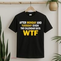 After Monday and Tuesday WTF T-Shirt thumb 2