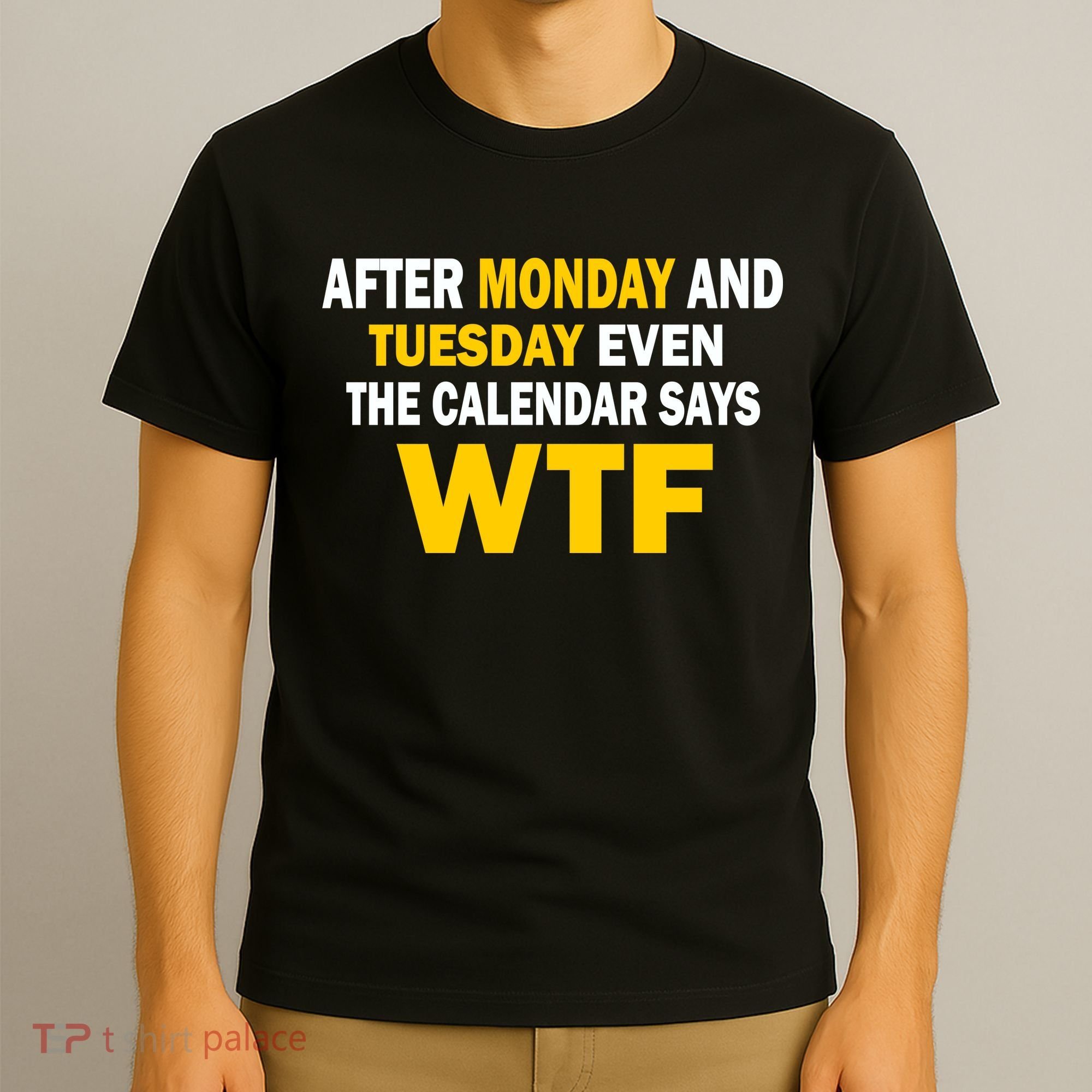 After Monday and Tuesday WTF T-Shirt