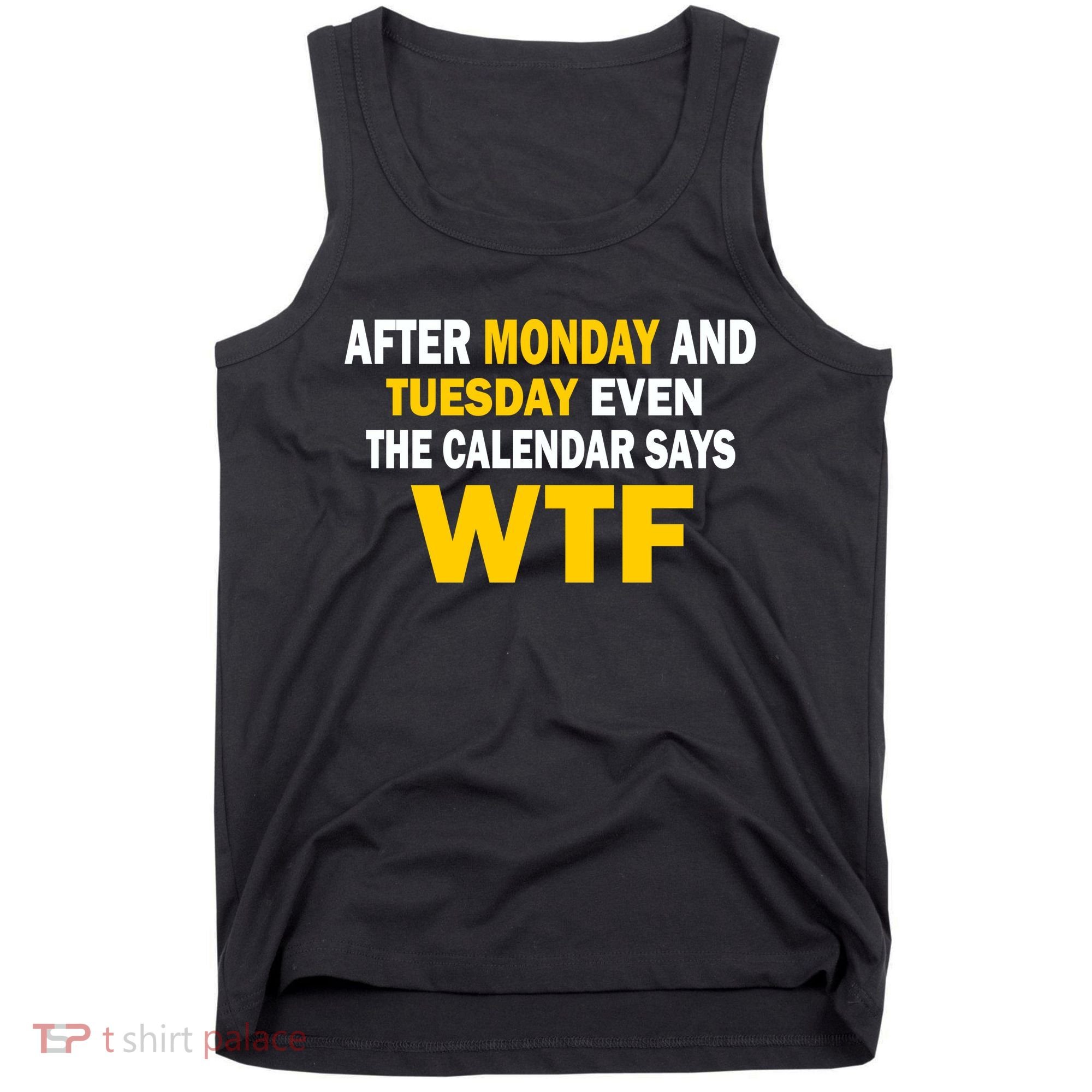 After Monday and Tuesday WTF Tank Top