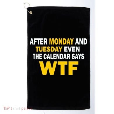 After Monday and Tuesday WTF Golf Towel