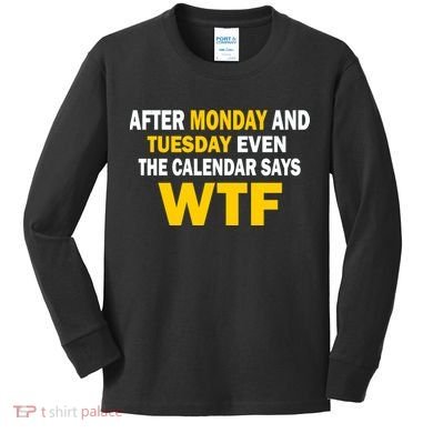 After Monday and Tuesday WTF Kids Long Sleeve Shirt