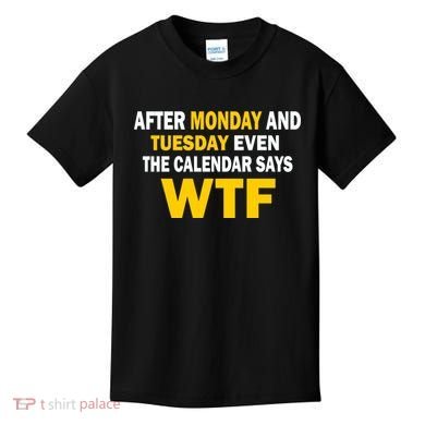 After Monday and Tuesday WTF Kids T-Shirt
