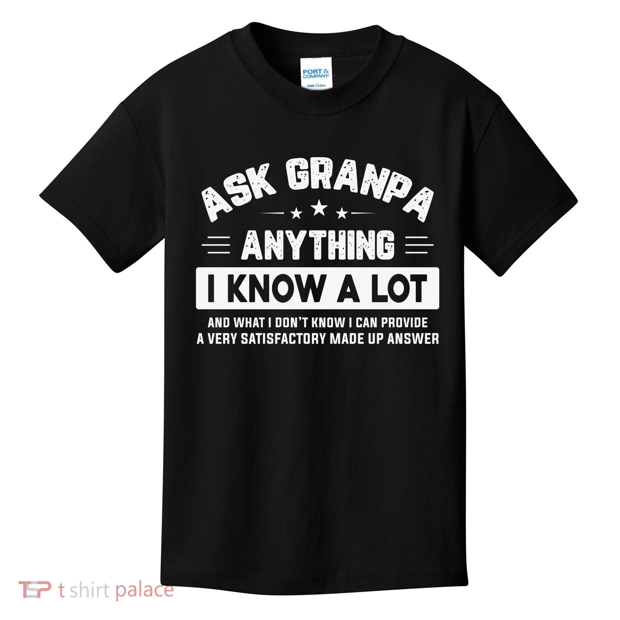 Ask Grandpa Anything I Know A Lot Funny Father's Day Kids T-Shirt