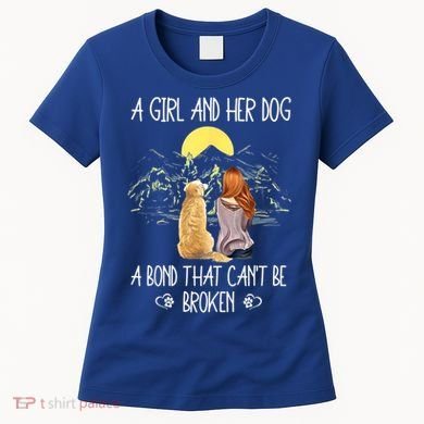 A Girl And Her Dog A Bond That Can't Be Broken Women's T-Shirt