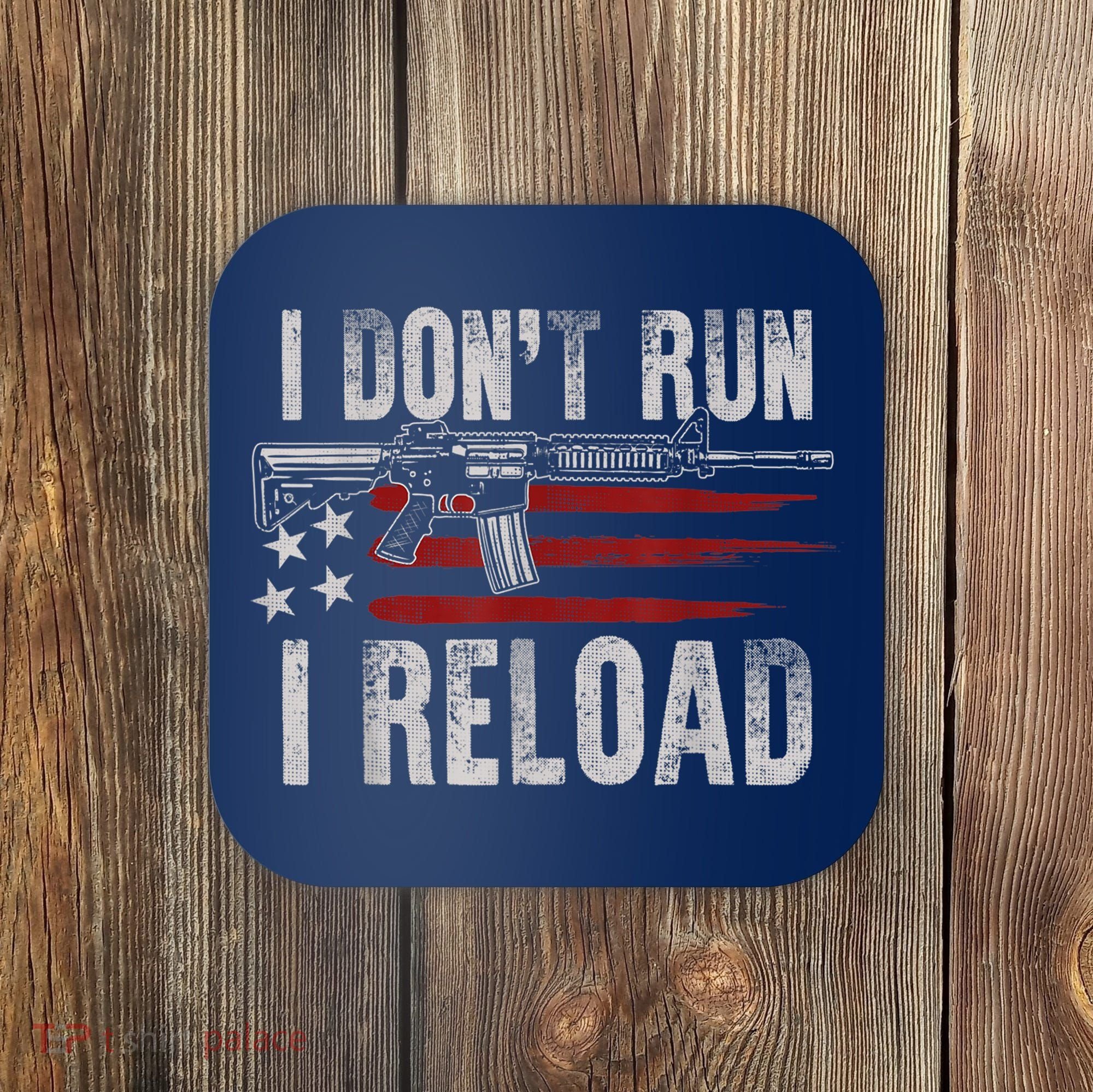 AR15 Gun American Flag I Don't Run I Reload I Dont Run Coaster