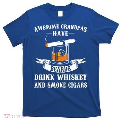 Awesome Grandpa's Beards Whiskey And Cigars Cigars Meaningful Gift T-Shirt
