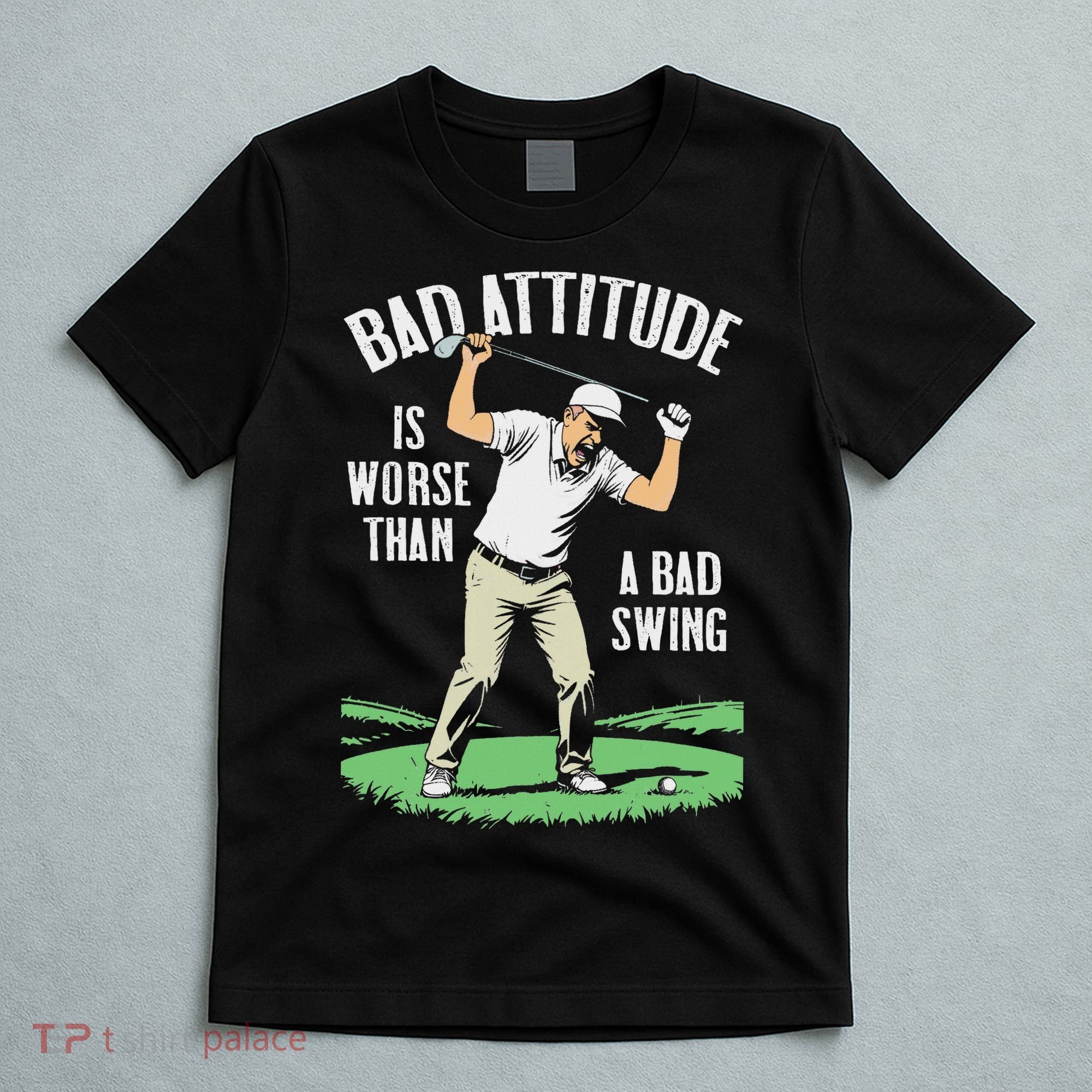 Angry Golfer Bad Attitude Worse Swing Funny Golf Quote T-Shirt