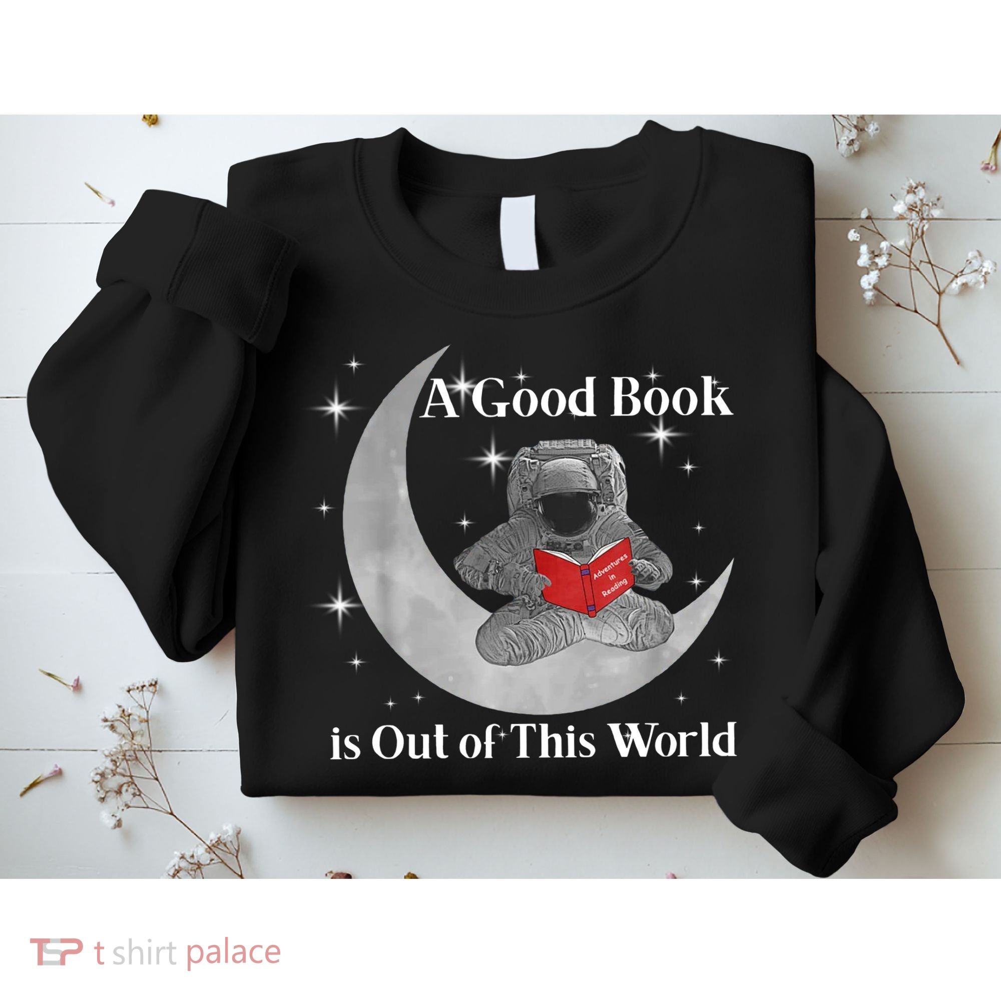 A Good Book Is Out Of This World Astronaut Sweatshirt