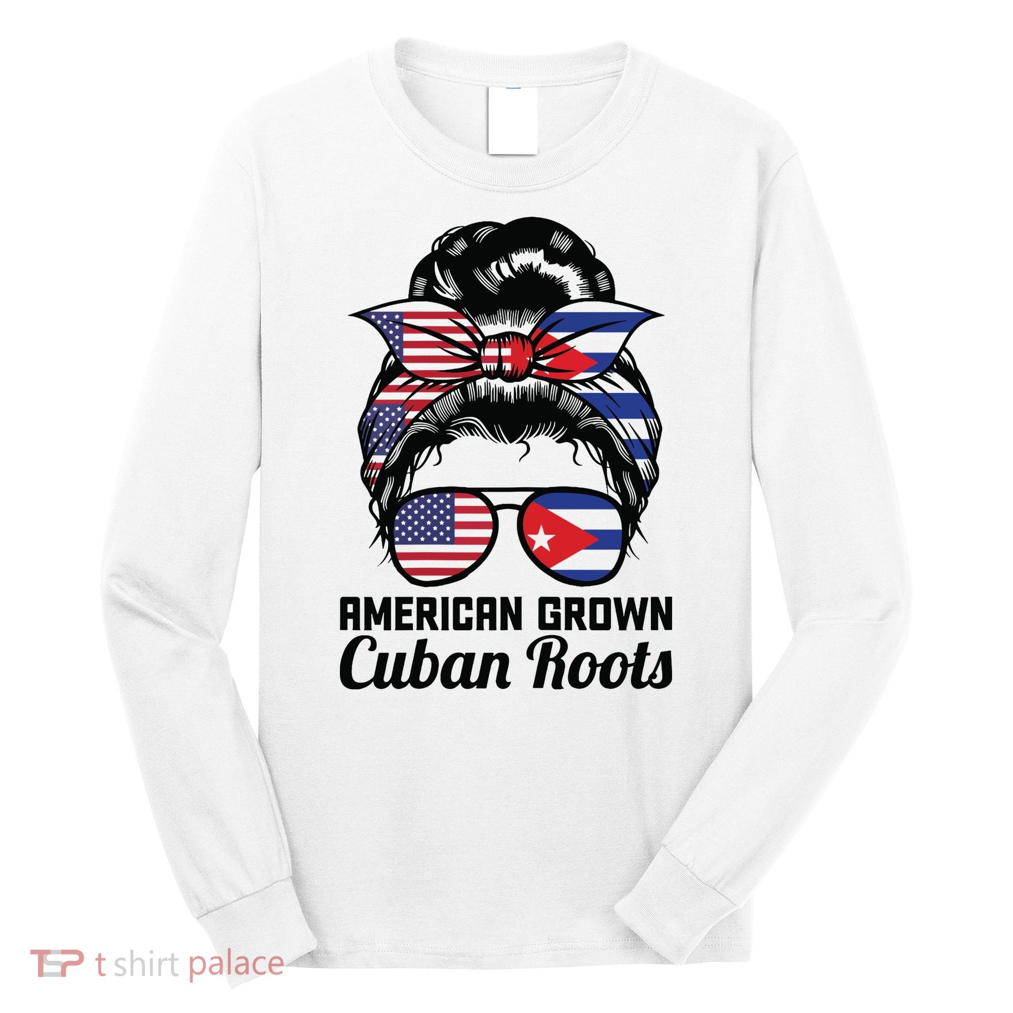 American Grown Cuban Roots Messy Bun Cuba Long Sleeve Shirt