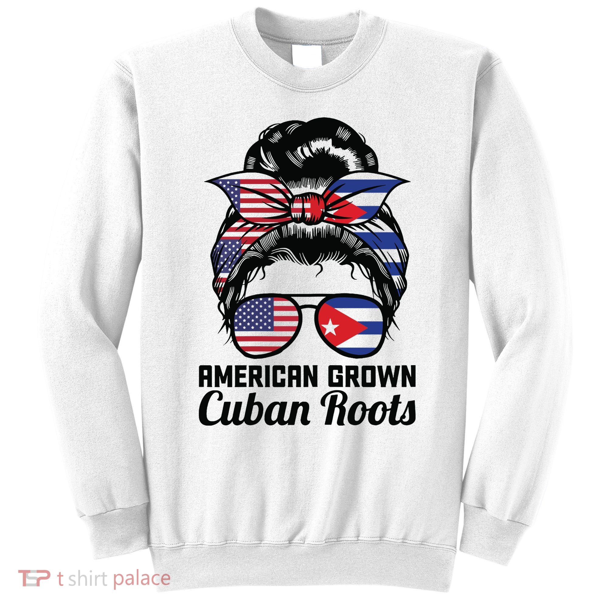 American Grown Cuban Roots Messy Bun Cuba Sweatshirt