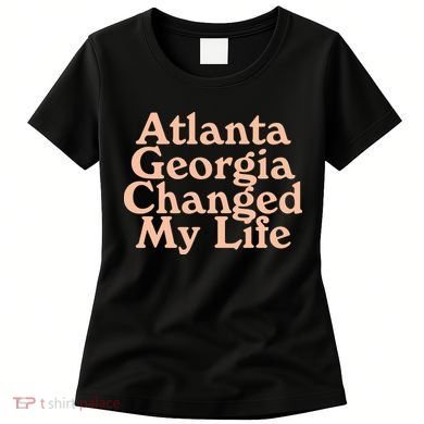 Atlanta Georgia Changed My Life Women's T-Shirt