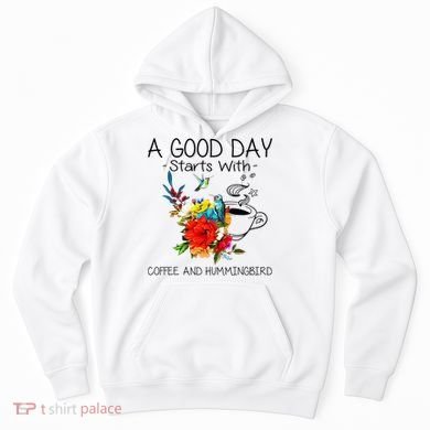 A Good Day Starts With Coffee And Hummingbird Hoodie