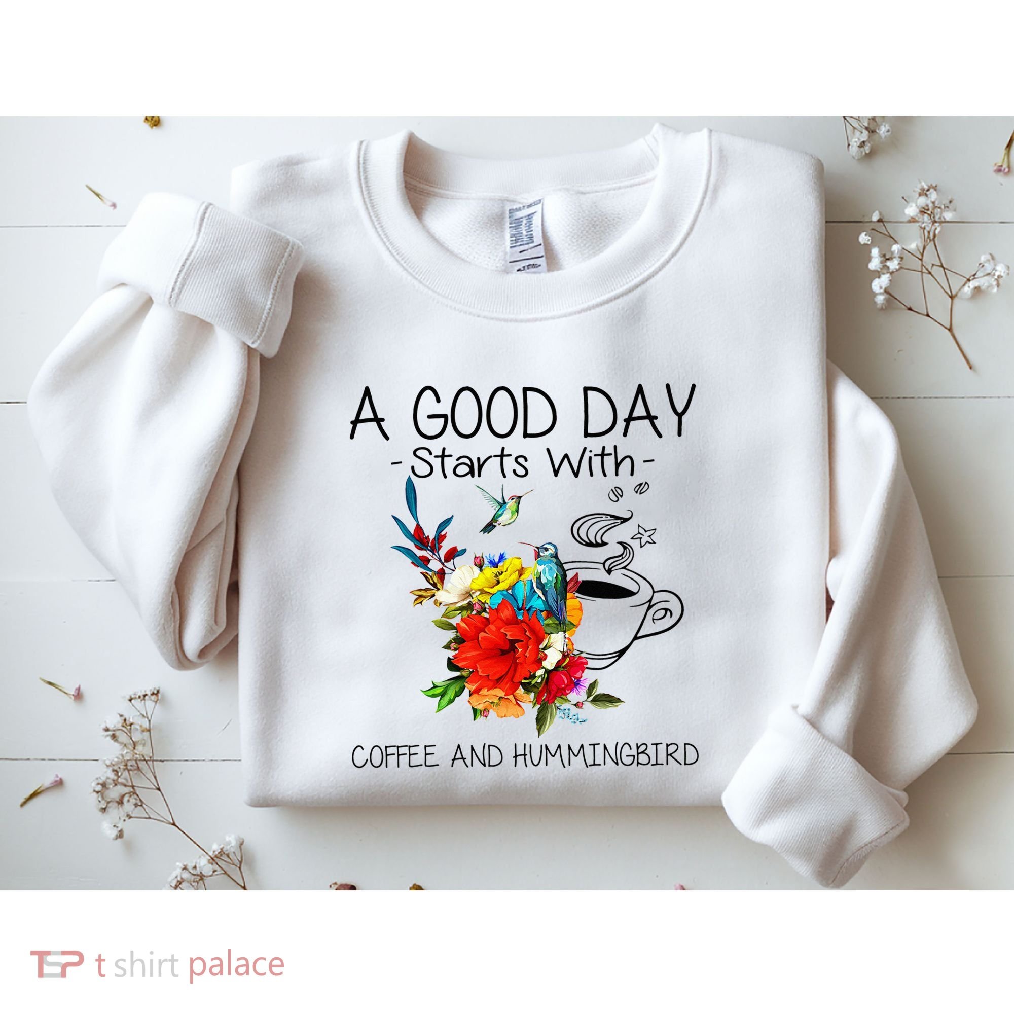 A Good Day Starts With Coffee And Hummingbird Sweatshirt