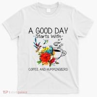 A Good Day Starts With Coffee And Hummingbird T-Shirt thumb 0