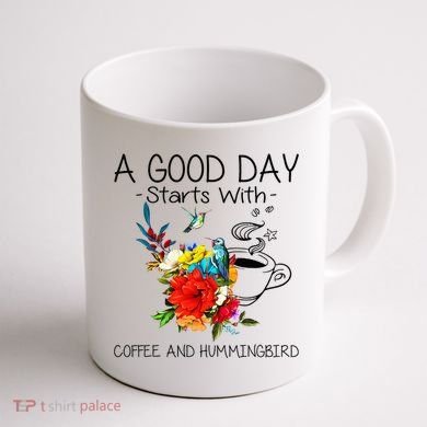 A Good Day Starts With Coffee And Hummingbird Coffee Mug back