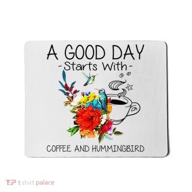 A Good Day Starts With Coffee And Hummingbird Mousepad
