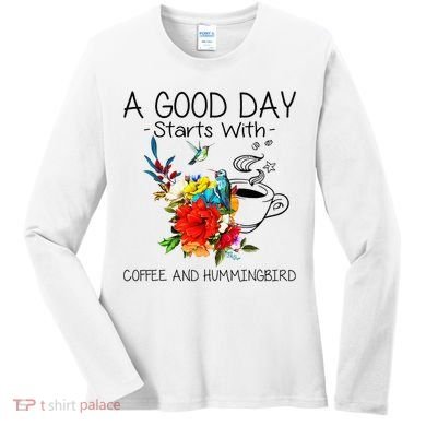 A Good Day Starts With Coffee And Hummingbird Women's Long Sleeve Shirt