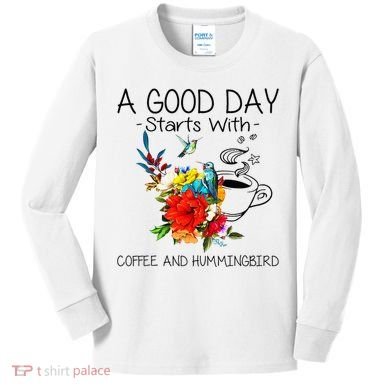 A Good Day Starts With Coffee And Hummingbird Kids Long Sleeve Shirt