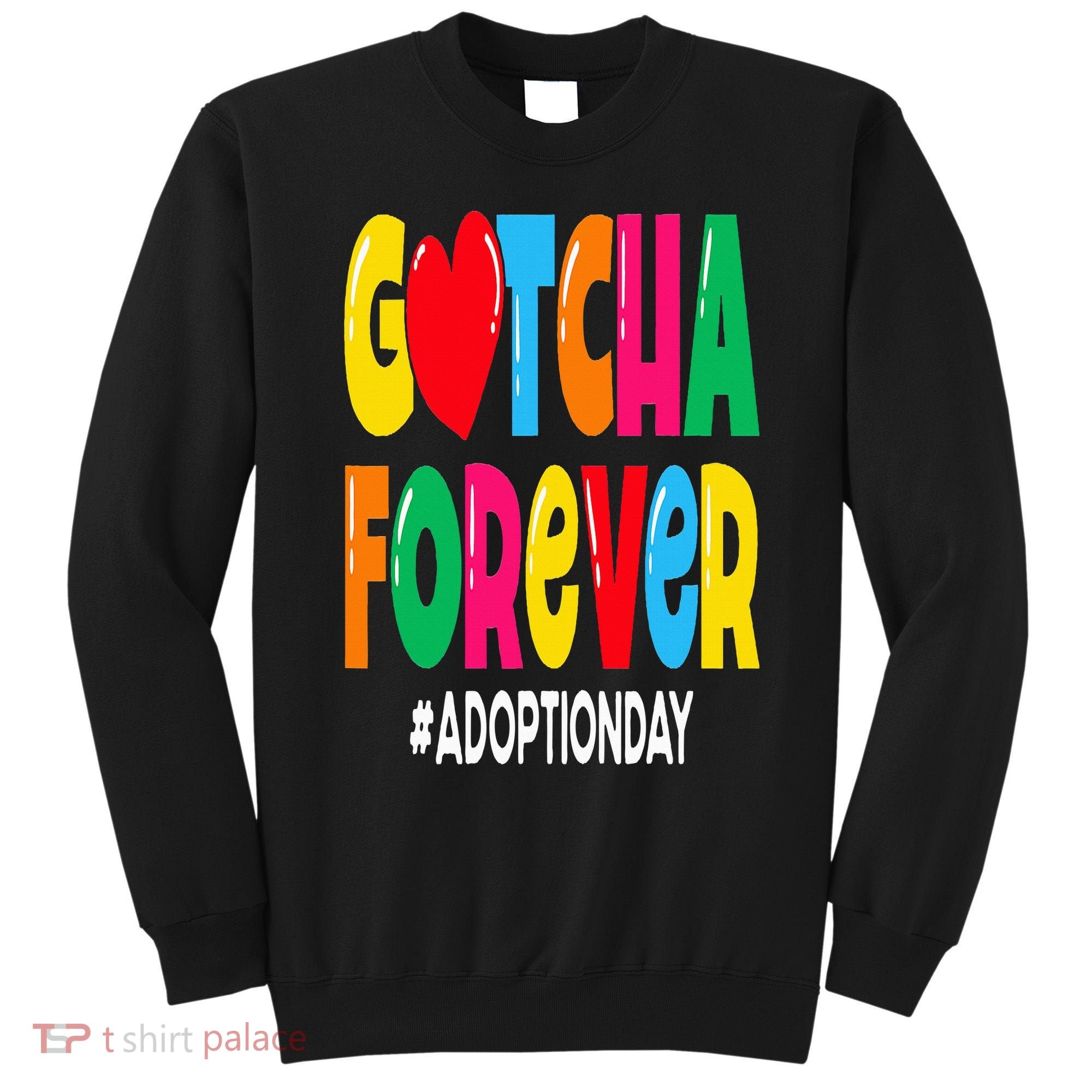 Adopt Gotcha Day Gotcha Forever Adoption Day Sweatshirt