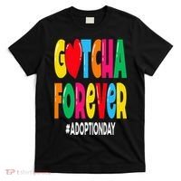 Adopt Gotcha Day Gotcha Forever Adoption Day T-Shirt thumb 0