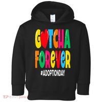 Adopt Gotcha Day Gotcha Forever Adoption Day Toddler Hoodie thumb 0