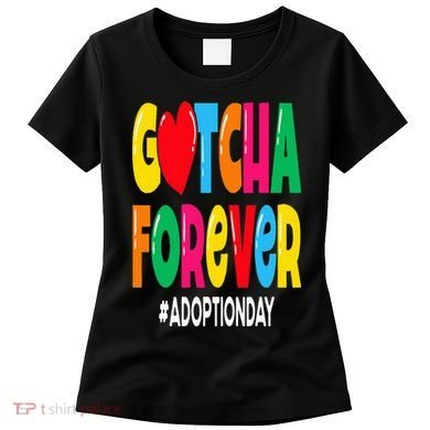Adopt Gotcha Day Gotcha Forever Adoption Day Women's T-Shirt