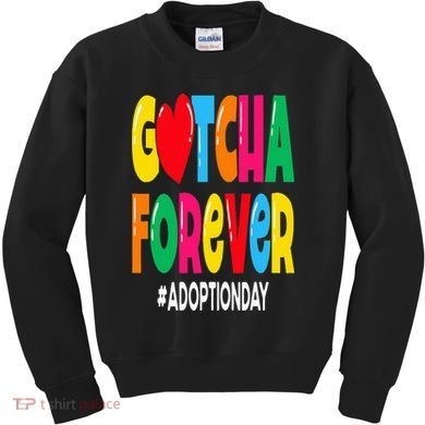 Adopt Gotcha Day Gotcha Forever Adoption Day Kids Sweatshirt