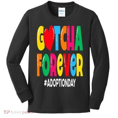 Adopt Gotcha Day Gotcha Forever Adoption Day Kids Long Sleeve Shirt