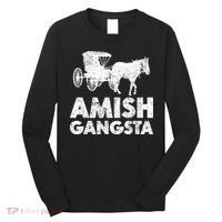 Amish Gangsta Horse And Buggy Funny Amish Gift Long Sleeve Shirt thumb 0