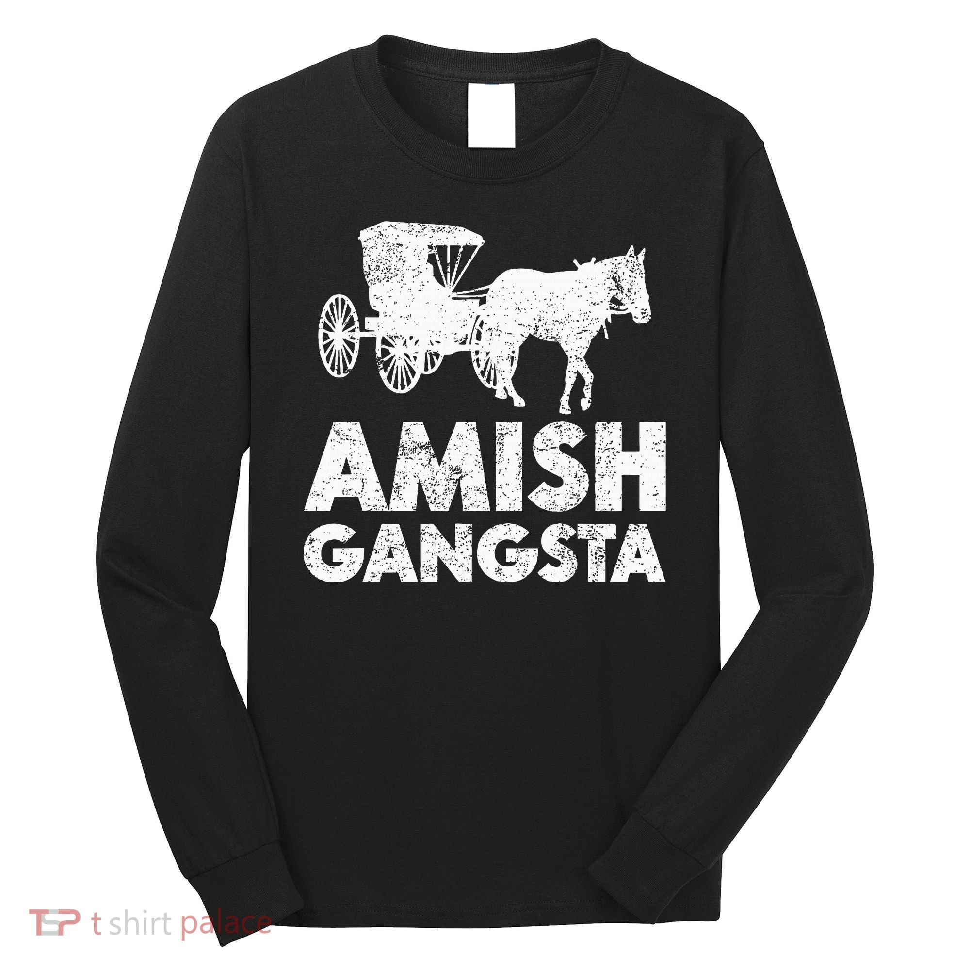 Amish Gangsta Horse And Buggy Funny Amish Gift Long Sleeve Shirt