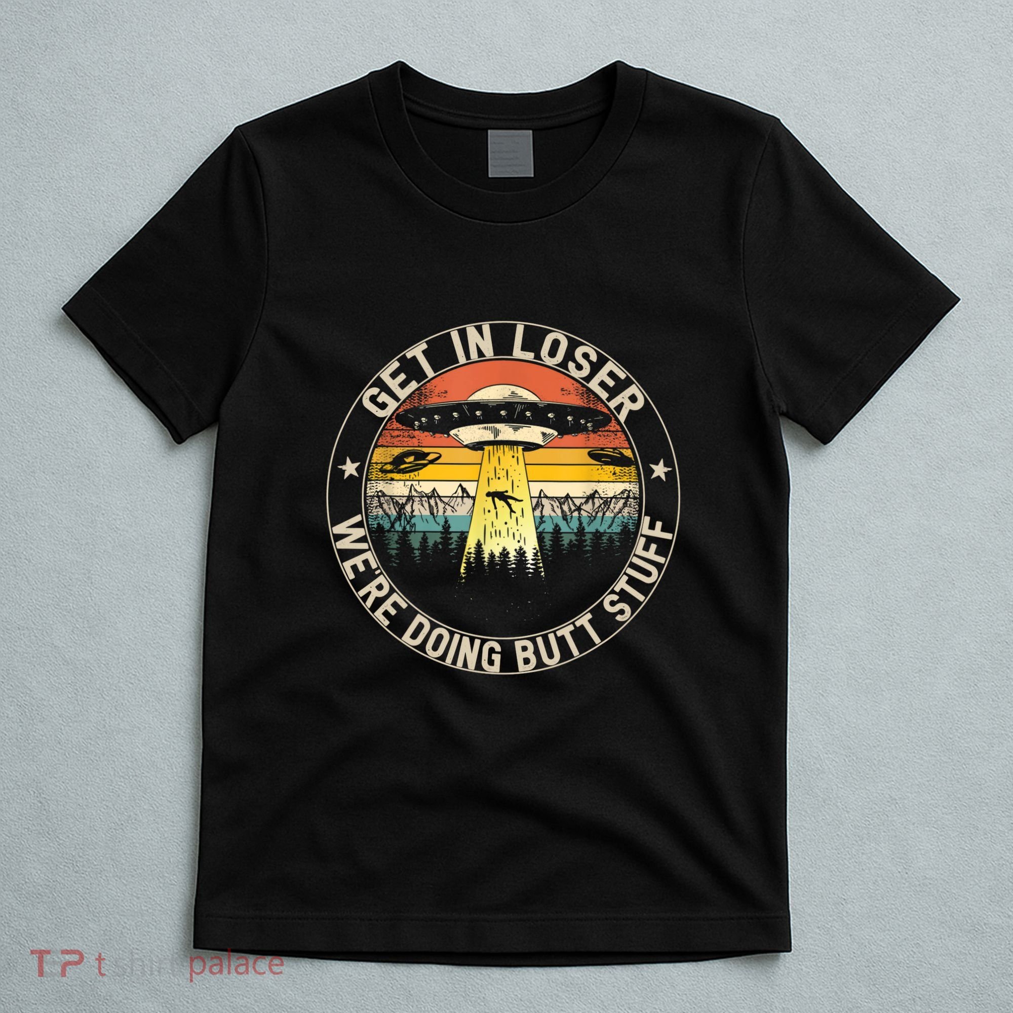 Alien Get In Loser Were Doing Butt Stuff Vintage T-Shirt