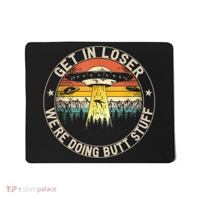 Alien Get In Loser Were Doing Butt Stuff Vintage Mousepad