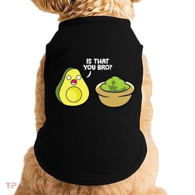 Avocado Guacamole Is That You Bro Funny Avocado Doggie Tank