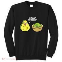 Avocado Guacamole Is That You Bro Funny Avocado Sweatshirt thumb 0