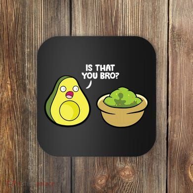 Avocado Guacamole Is That You Bro Funny Avocado Coaster