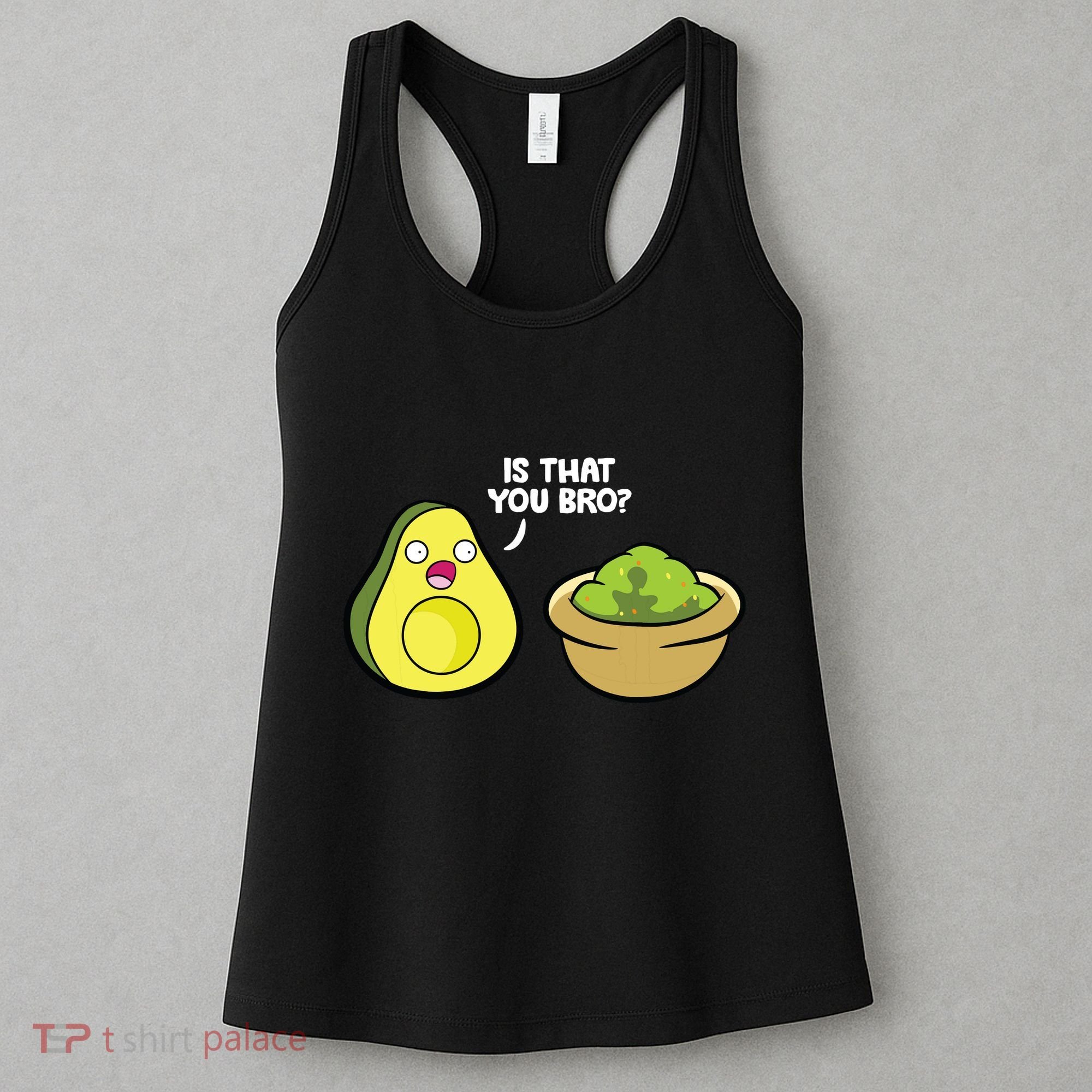 Avocado Guacamole Is That You Bro Funny Avocado Women's Tank Top