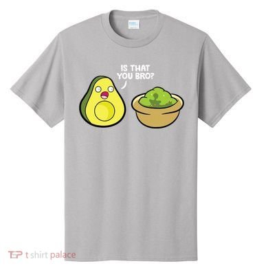 Avocado Guacamole Is That You Bro Funny Avocado T-Shirt