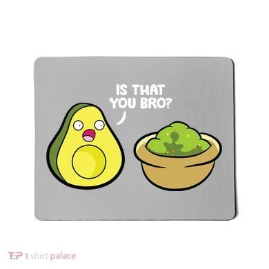 Avocado Guacamole Is That You Bro Funny Avocado Mousepad