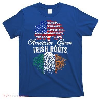 American Grown Irish Root Ireland Flag Irish Gift T-Shirt